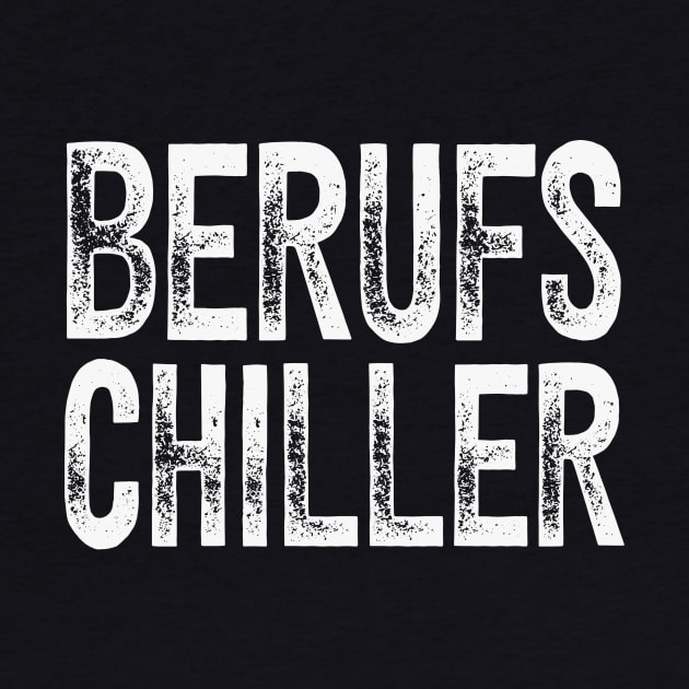 Berufs Chiller Faulenzer Spaß Chill by Foxxy Merch